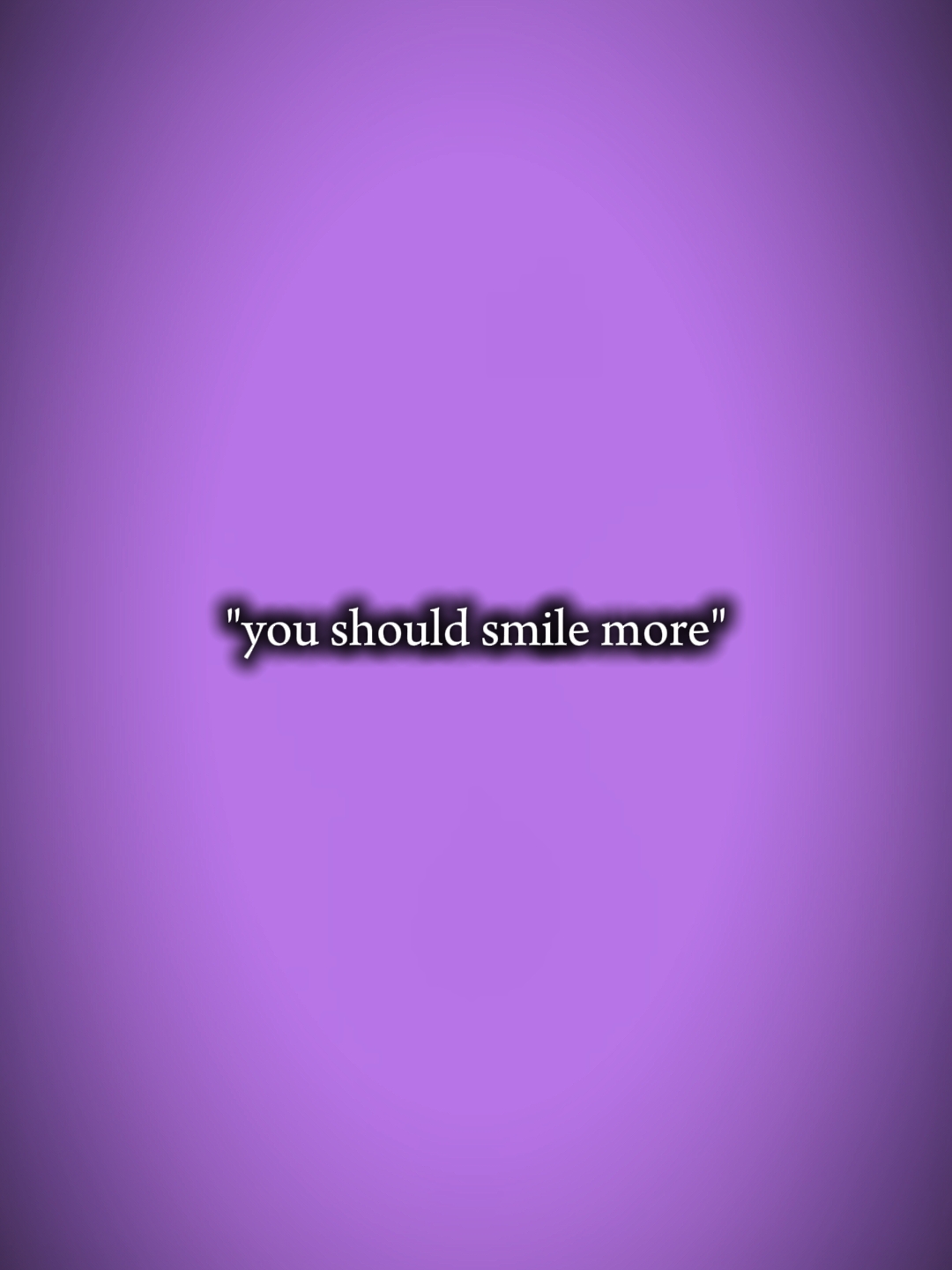 Tu devrais sourire plus?