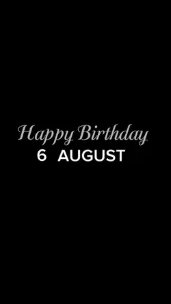 BIRTHDAY 6 AUGUST