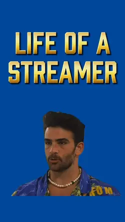 LIFE OF A STREAMER