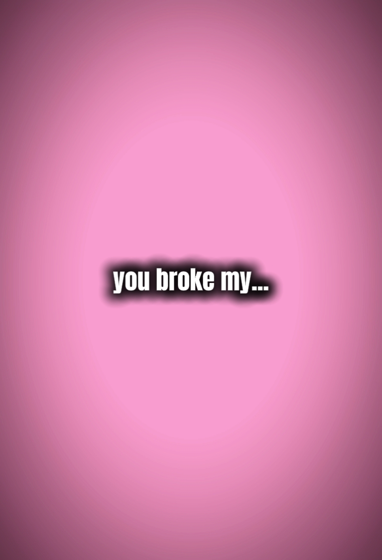 You broke my heart