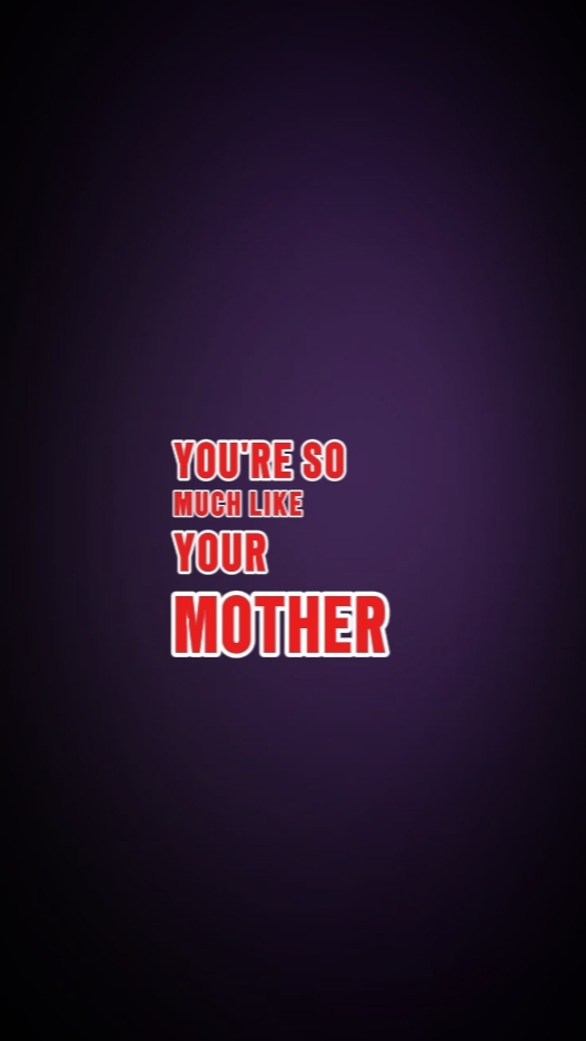 so much like mom.