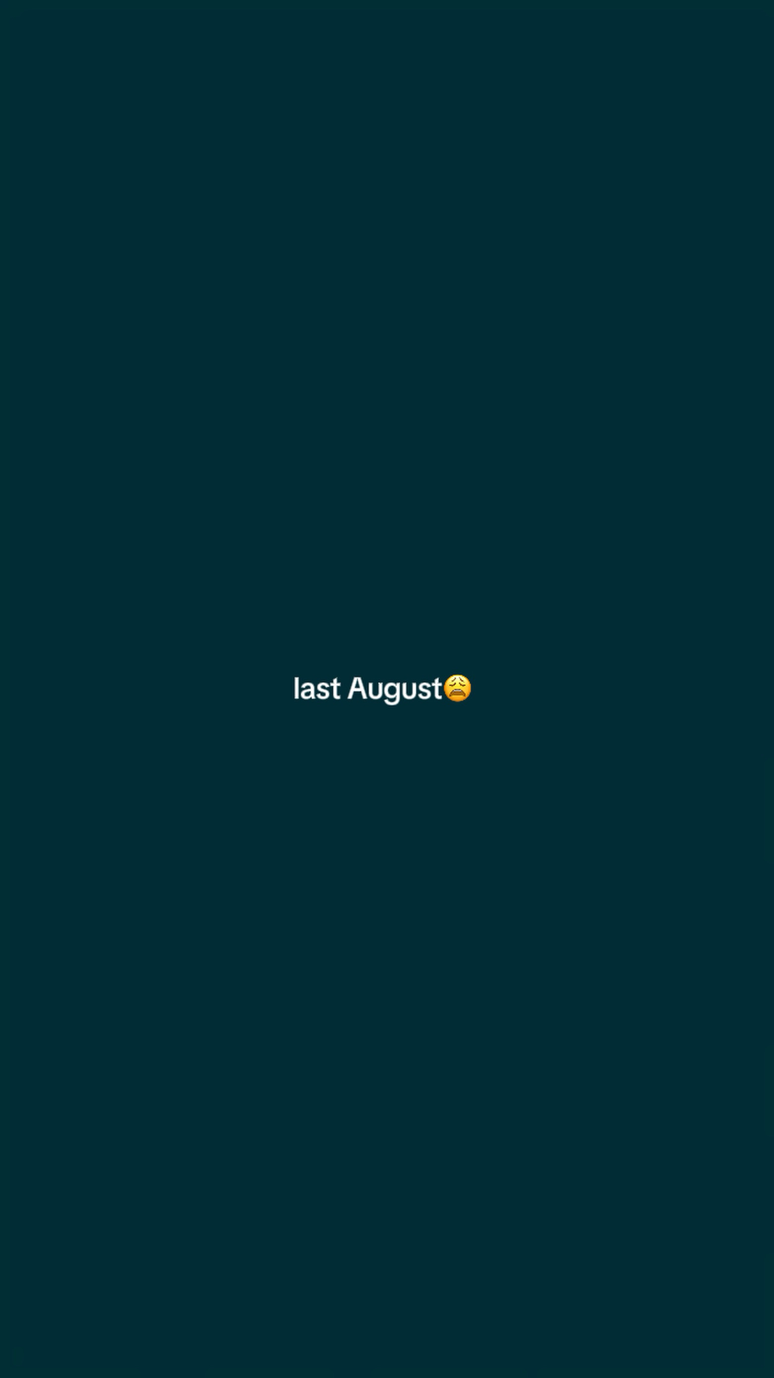 Last august😔