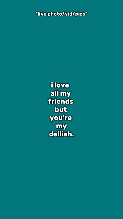 Your my delliah 