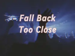 Fall Back Too Close