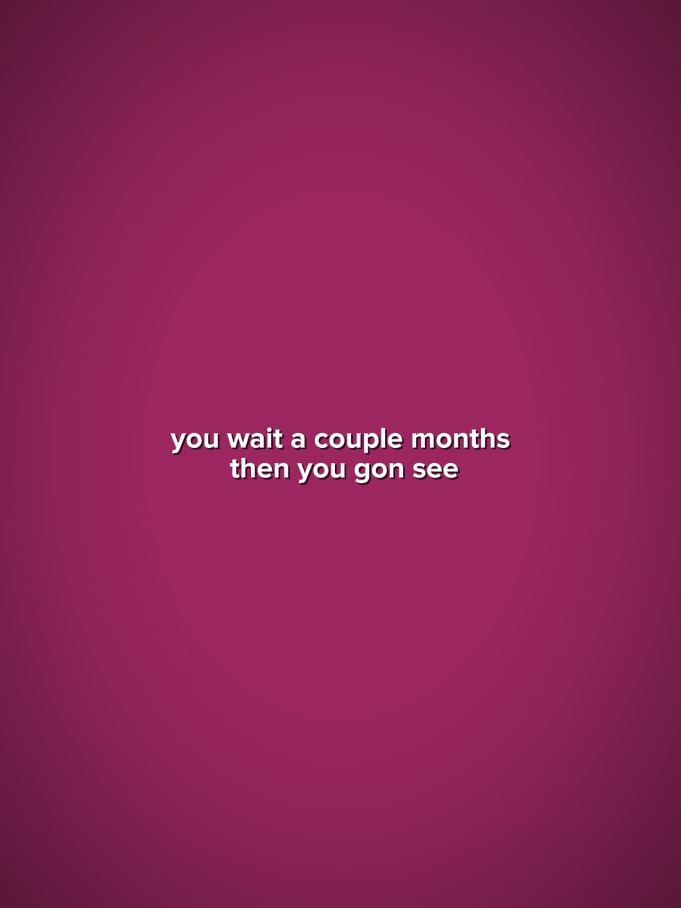 YouWaitACoupleMonths
