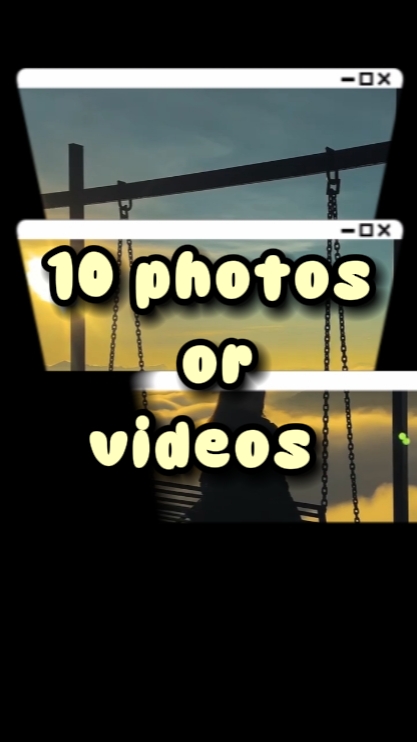 10 photos or videos 