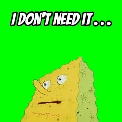 I don't need it