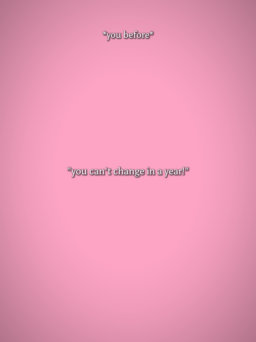 youcantchangeinayear