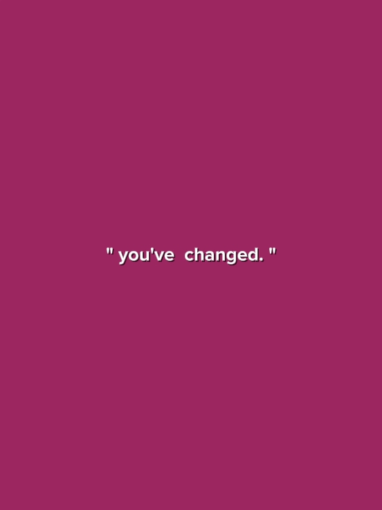 You've Changed