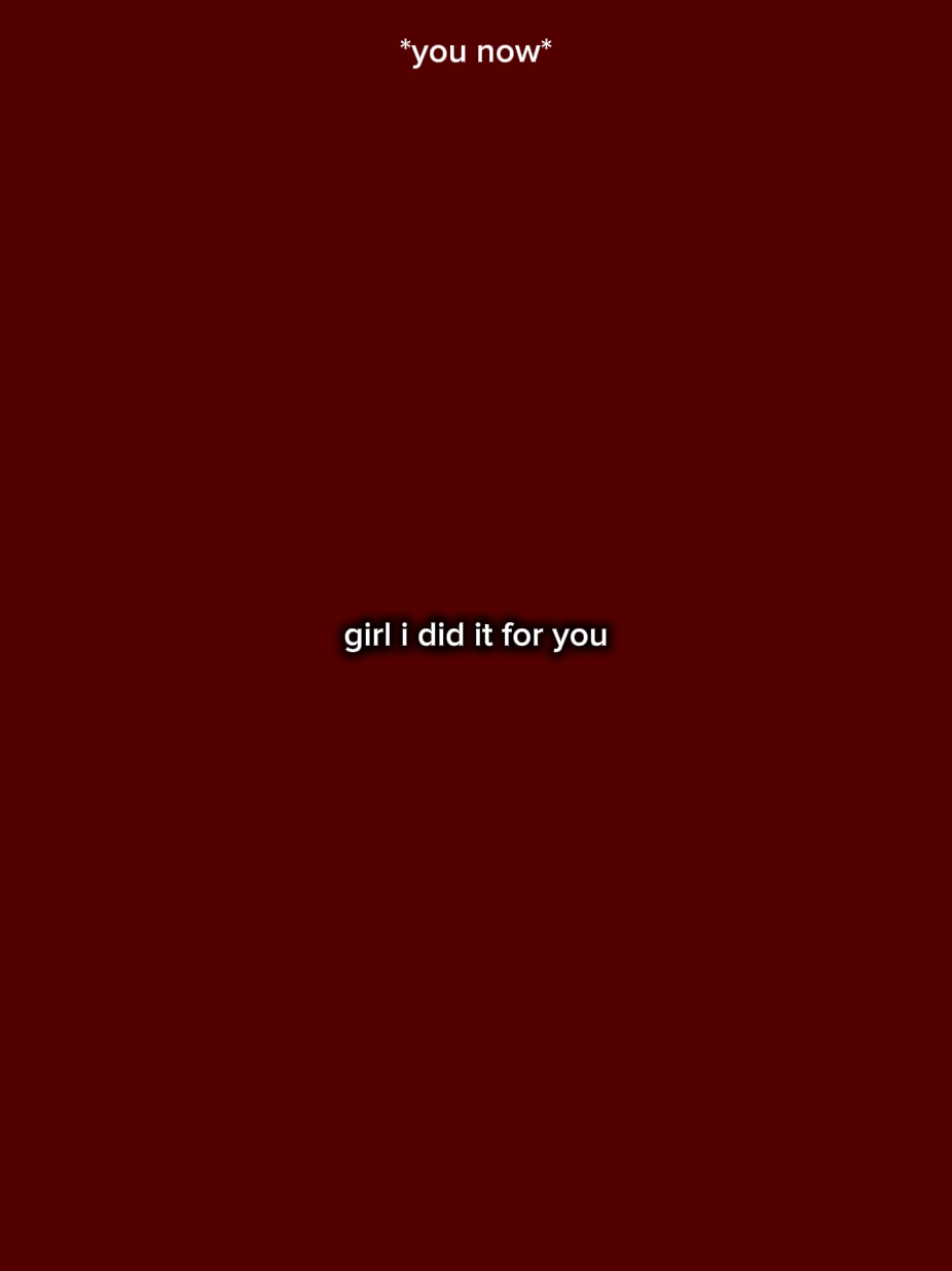 Chica, lo hice por ti.