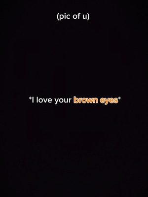 Ich liebe deine braunen Augen