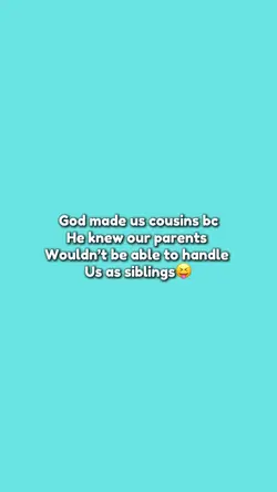God made us cousins