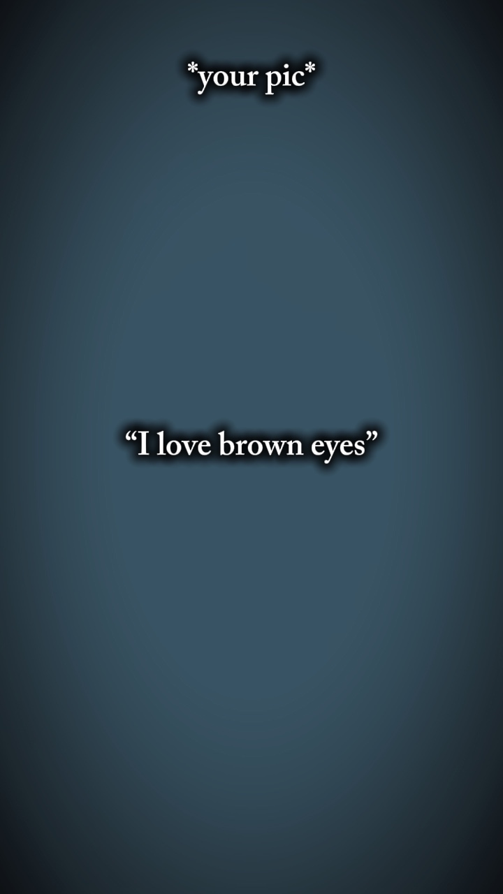 J'adore les yeux marrons