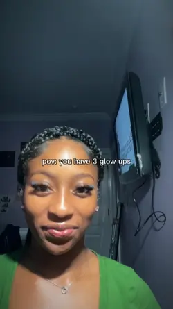 you have 3 glow ups
