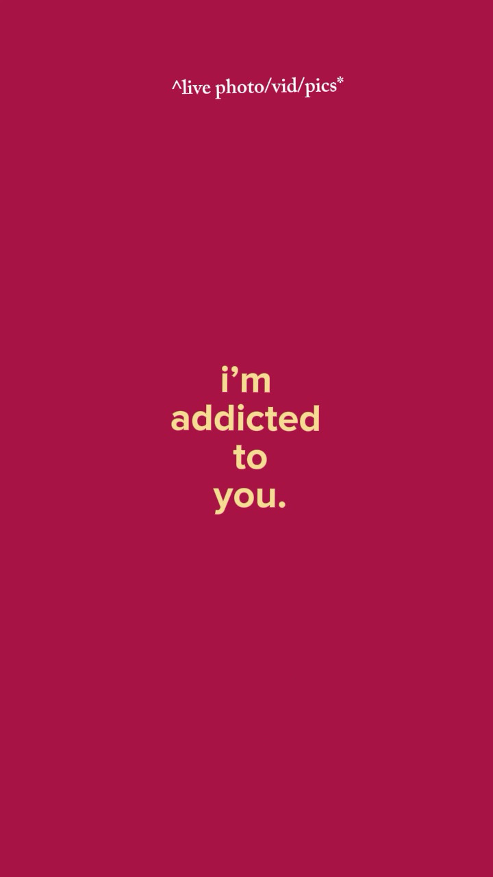 I’m addicted to you