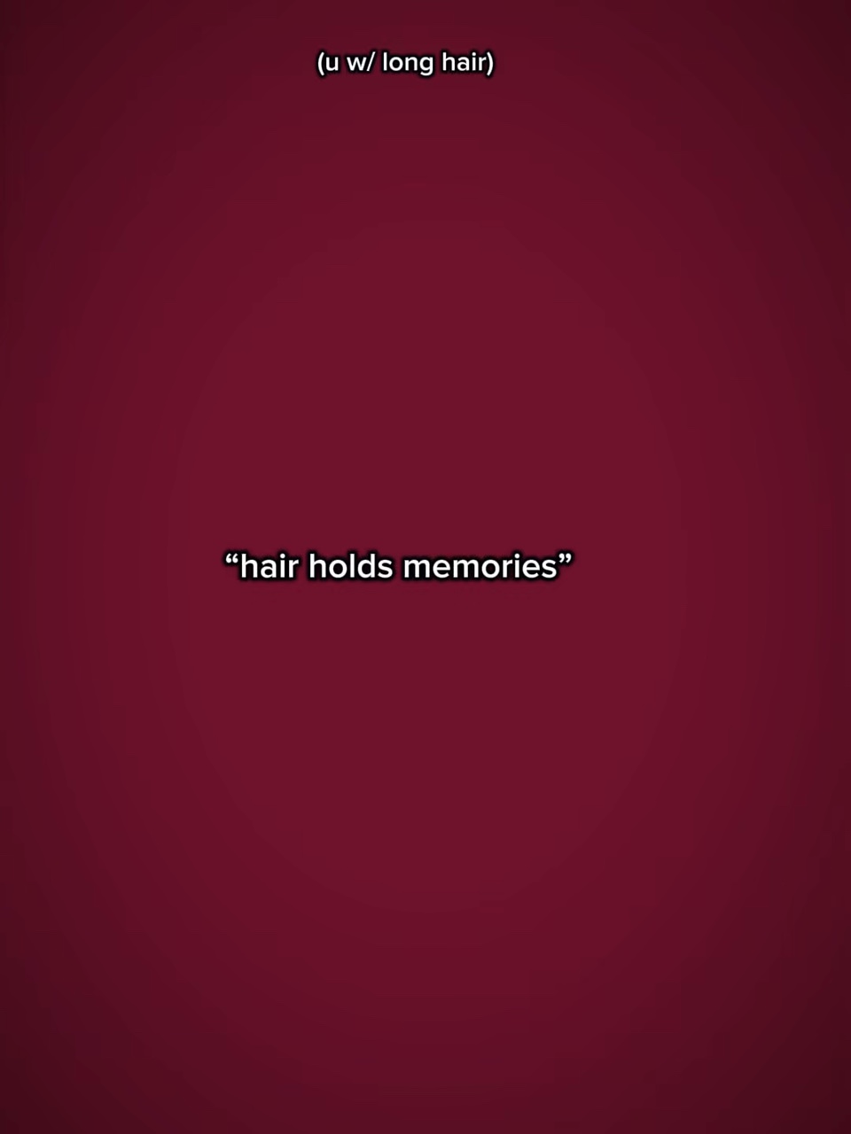 hair holds memories 