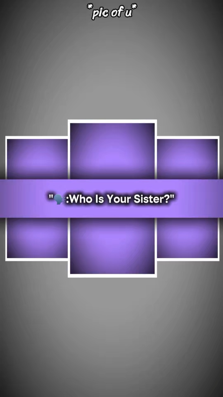 Who is your sister?