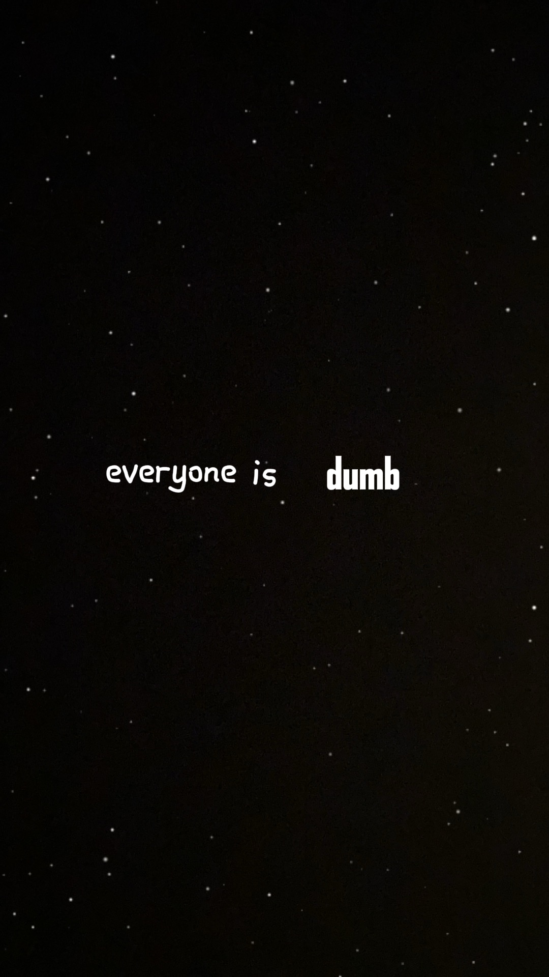everyone is dumb 