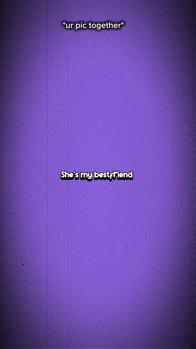 She's my bestfriend 