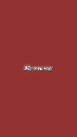 MY OWN WAY!!!