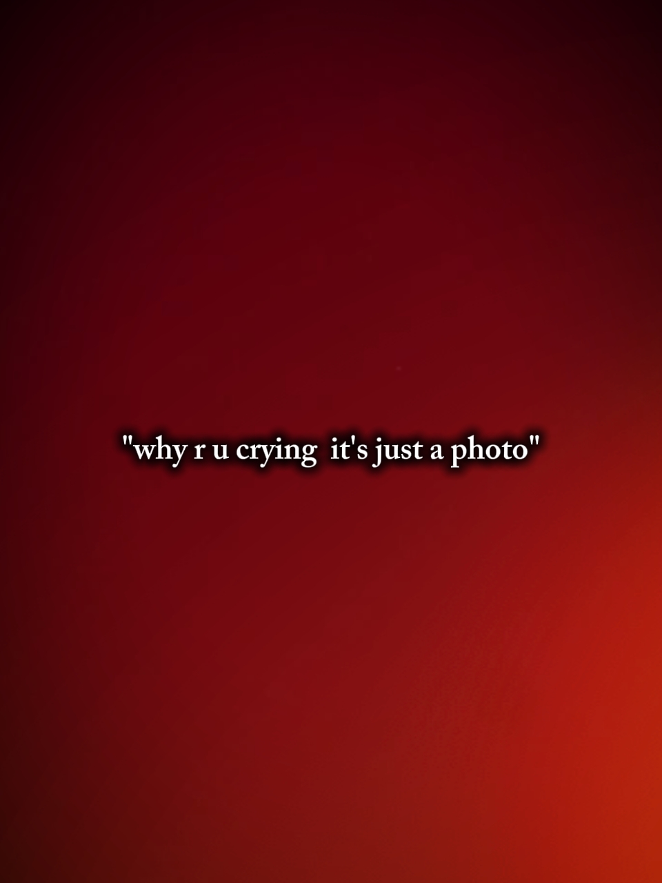 why r u crying 