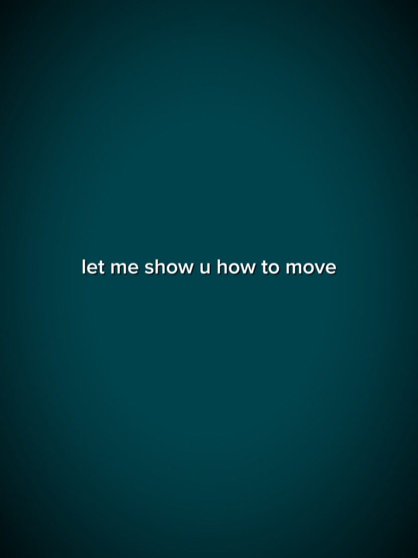 SHOW U HOW TO MOVE 