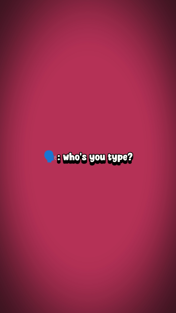 Who's your type?