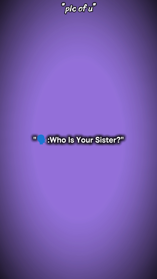 Qui est ta sœur?
