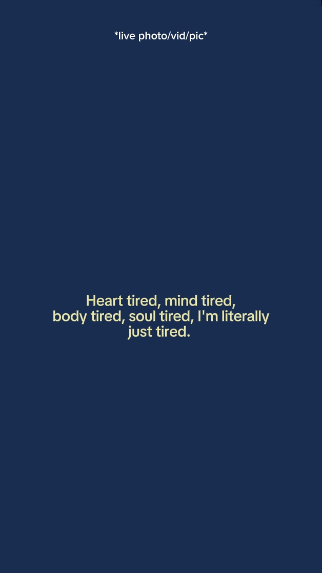 Heart tired, mind ti