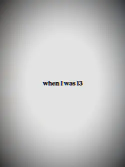 when I was 13