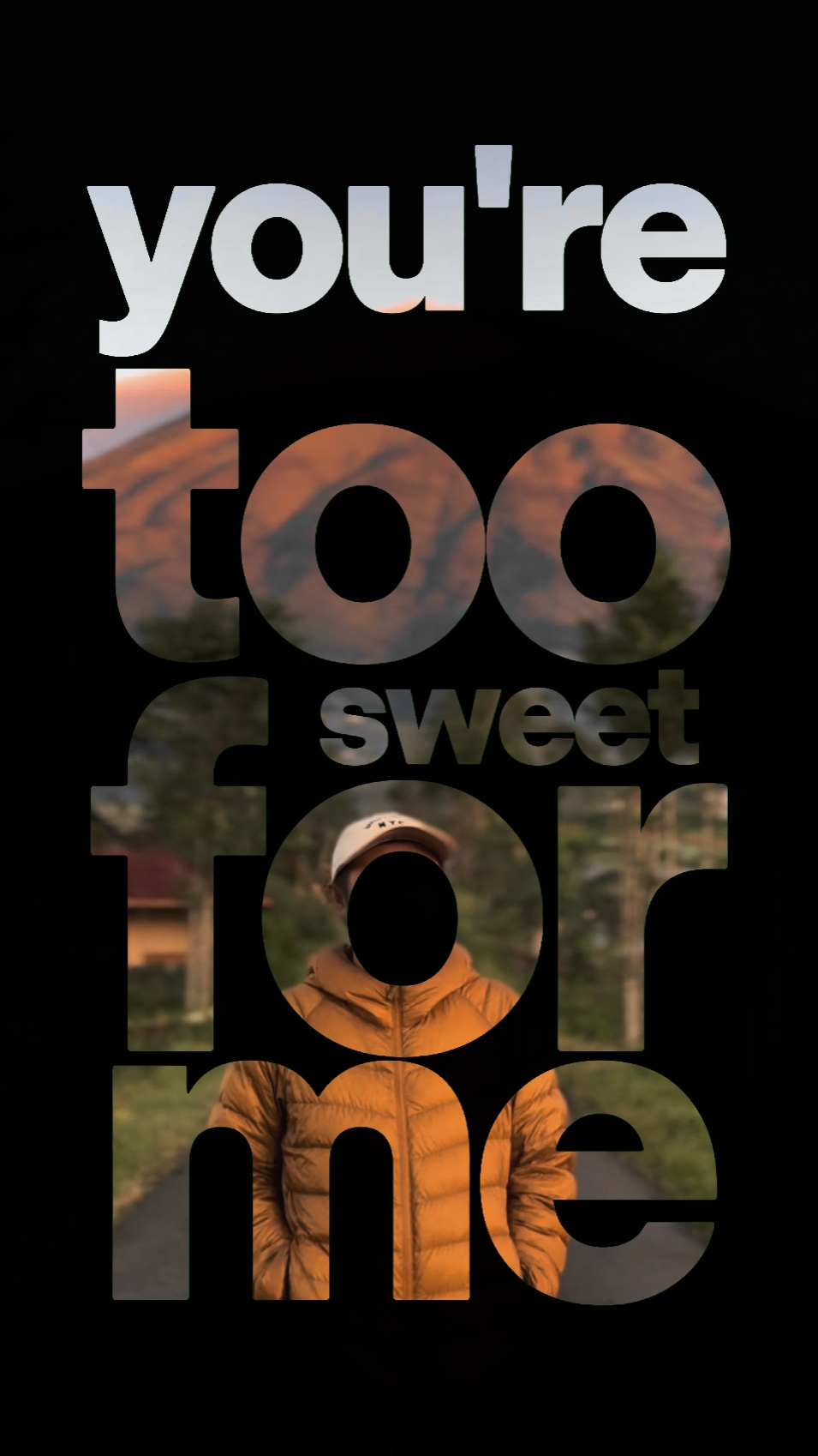 you're too sweet for