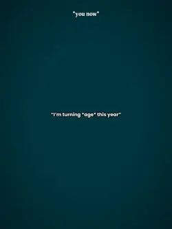 Im turning this year