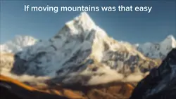 Moving mountains