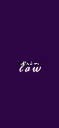 lights down low 😻