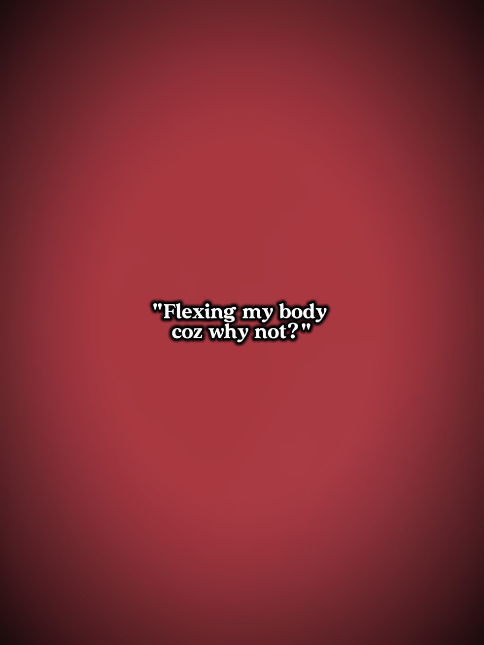 Flexing my body