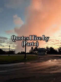 Quotes I live by