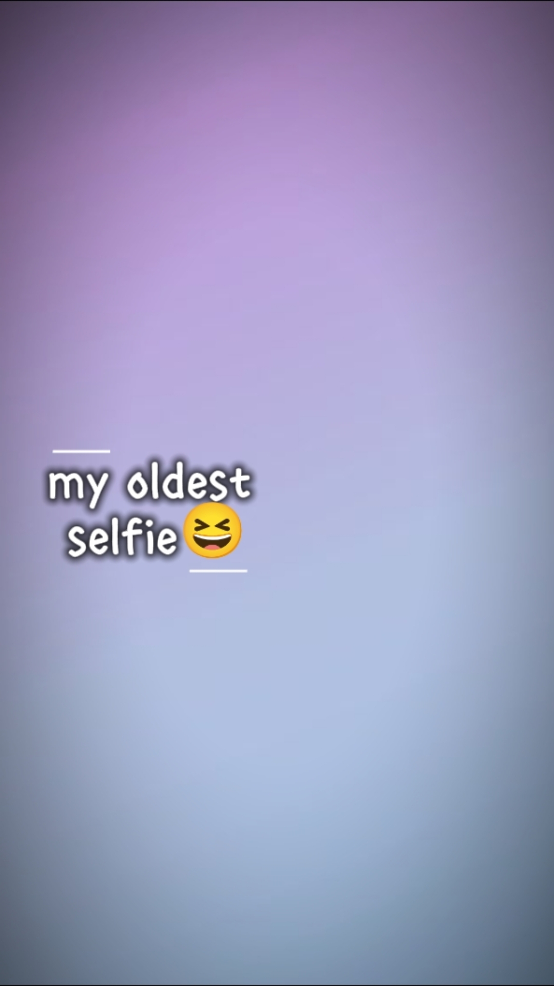MY OLDEST SELFIE