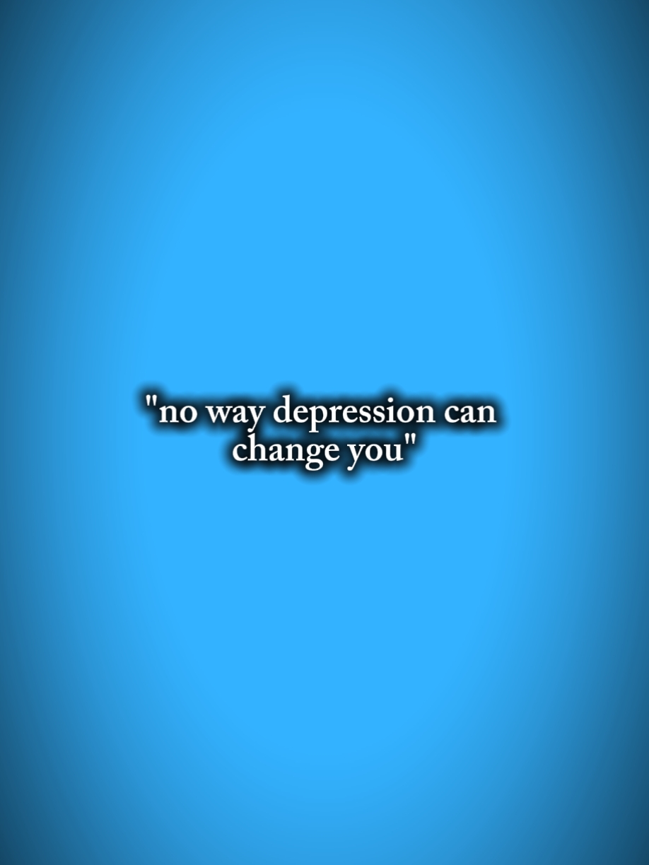 depression can chang