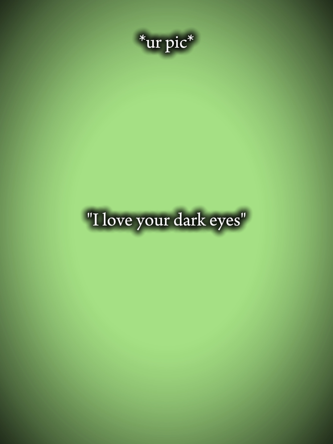 J'adore tes yeux sombres 