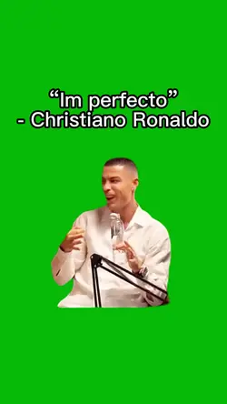 I’m perfecto Ronaldo