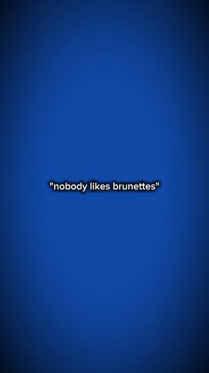 nobodylikesbrunettes