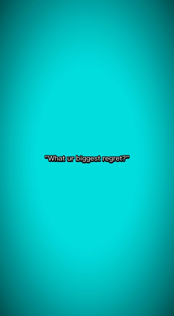 biggest regret 
