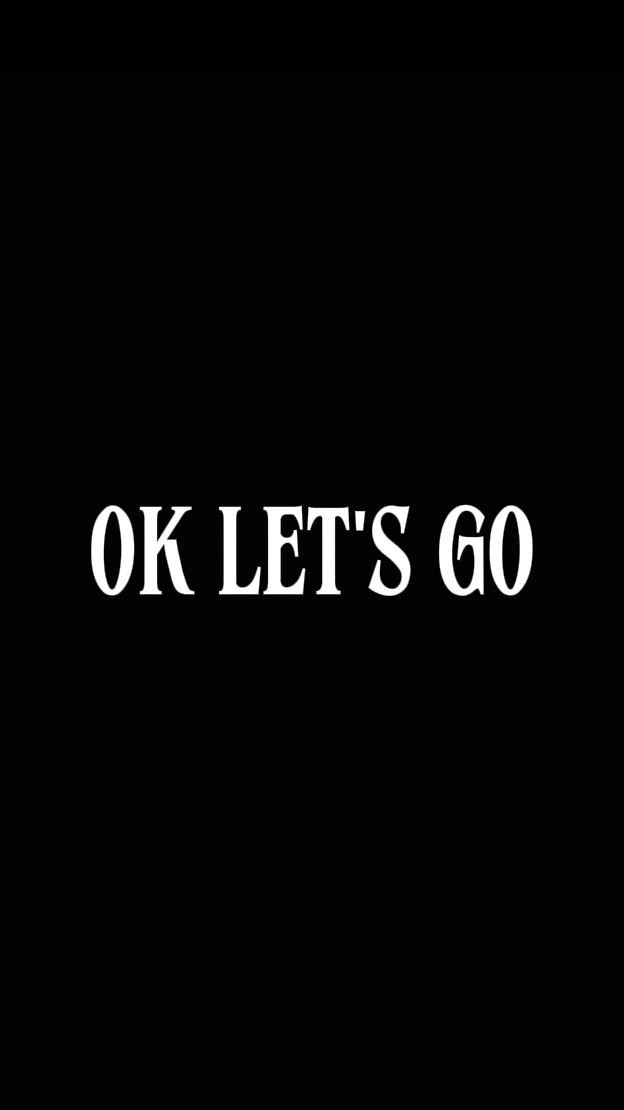 Ok Let's Go