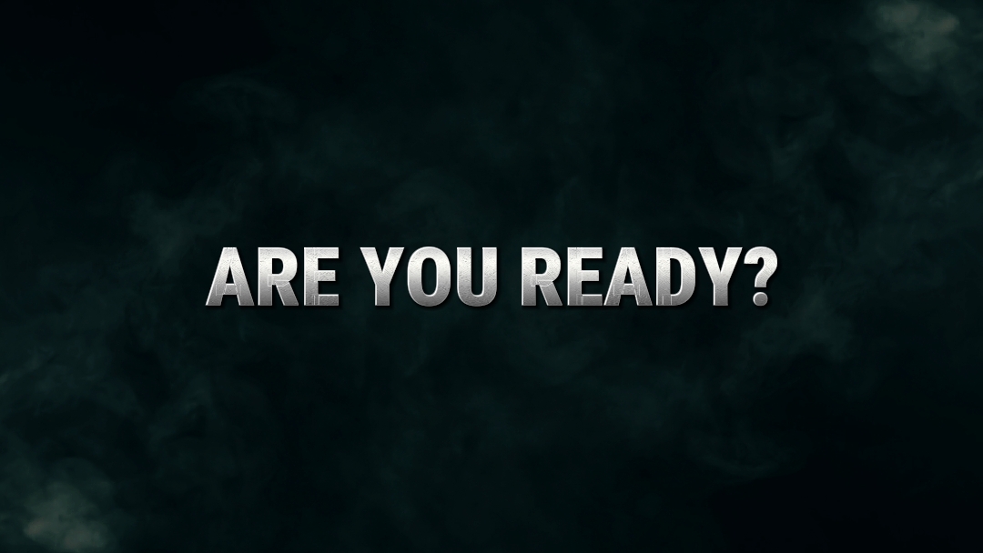 ARE YOU READY?