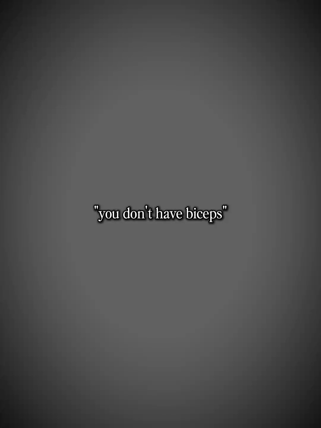 don't have biceps 