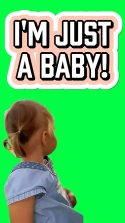 I'M JUST A BABY!
