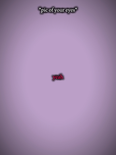 Pic of your eyes