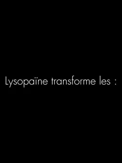 Lysopaïne transforme