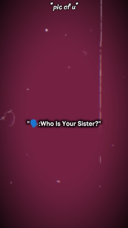 ¿Quién es tu hermana?