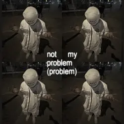 not my problem